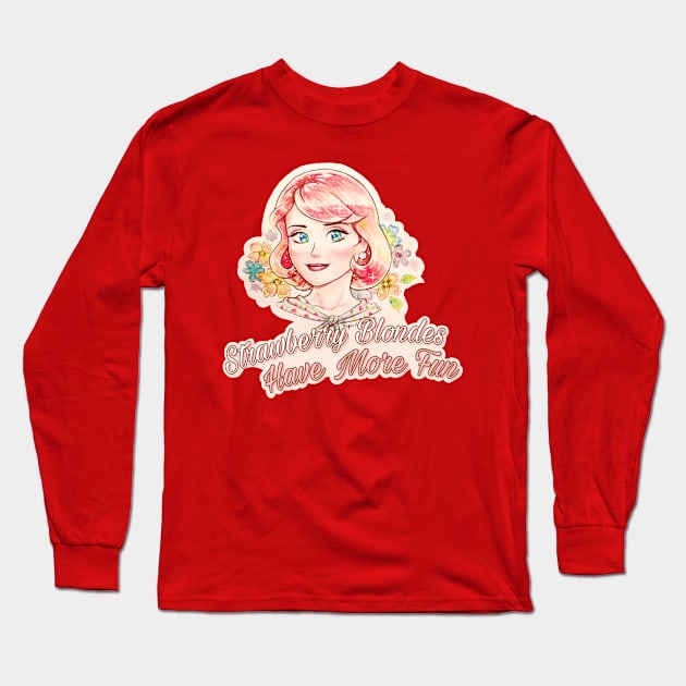 Strawberry Blondes Have More Fun Long Sleeve T-Shirt by TaylorKnetter